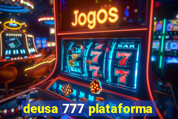 deusa 777 plataforma